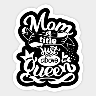 Mom A Title Just Above Queen Mothers Day Gift Sticker